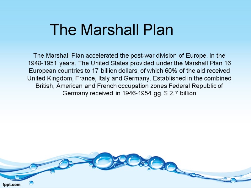 The Marshall Plan The Marshall Plan accelerated the post-war division of Europe. In the